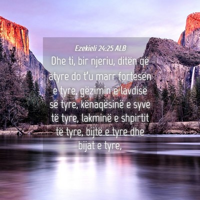 Picture 04 - Ezekieli 24:25 ALB - Dhe ti, bir njeriu, ditën që atyre do t’u - Bible Verse Picture