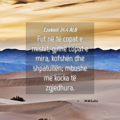 Picture 04 - Ezekieli 24:4 ALB - Fut në të copat e mishit, gjithë copat e mira, - Bible Verse Picture