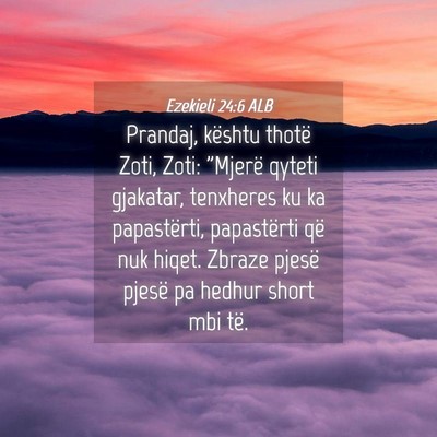 Picture 04 - Ezekieli 24:6 ALB - Prandaj, kështu thotë Zoti, Zoti: 