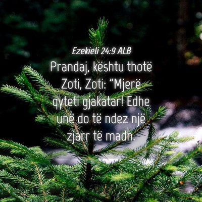 Picture 04 - Ezekieli 24:9 ALB - Prandaj, kështu thotë Zoti, Zoti: 