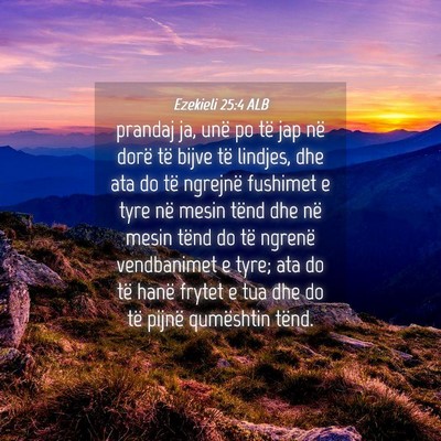 Picture 04 - Ezekieli 25:4 ALB - prandaj ja, unë po të jap në dorë të bijve - Bible Verse Picture