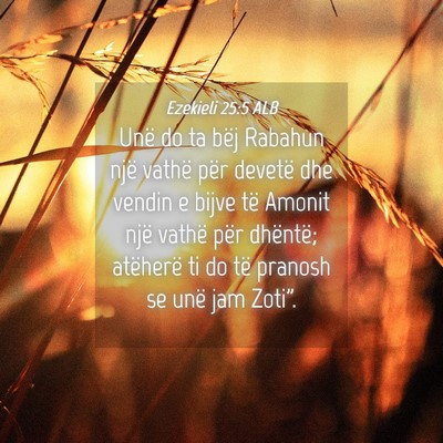 Picture 04 - Ezekieli 25:5 ALB - Unë do ta bëj Rabahun një vathë për devetë - Bible Verse Picture
