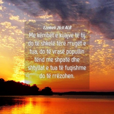 Picture 04 - Ezekieli 26:11 ALB - Me këmbët e kuajve të tij do të shkelë - Bible Verse Picture