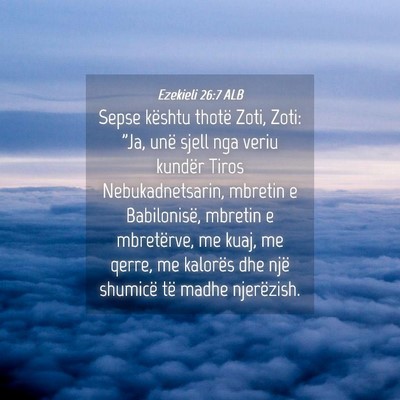 Picture 04 - Ezekieli 26:7 ALB - Sepse kështu thotë Zoti, Zoti: 