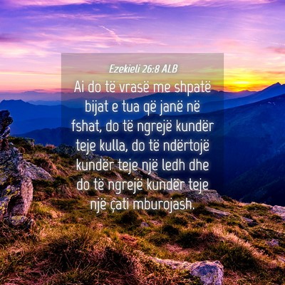 Picture 04 - Ezekieli 26:8 ALB - Ai do të vrasë me shpatë bijat e tua që janë - Bible Verse Picture
