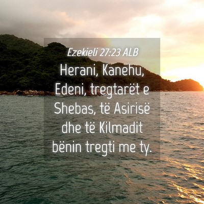 Picture 04 - Ezekieli 27:23 ALB - Herani, Kanehu, Edeni, tregtarët e Shebas, të - Bible Verse Picture