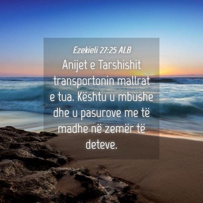 Picture 04 - Ezekieli 27:25 ALB - Anijet e Tarshishit transportonin mallrat e tua. - Bible Verse Picture