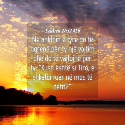 Picture 04 - Ezekieli 27:32 ALB - Në ankthin e tyre do të ngrenë për ty një - Bible Verse Picture