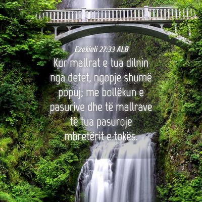 Picture 04 - Ezekieli 27:33 ALB - Kur mallrat e tua dilnin nga detet, ngopje shumë - Bible Verse Picture