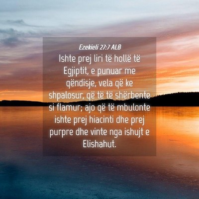 Picture 04 - Ezekieli 27:7 ALB - Ishte prej liri të hollë të Egjiptit, e punuar - Bible Verse Picture