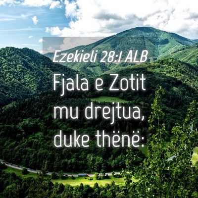 Picture 04 - Ezekieli 28:1 ALB - Fjala e Zotit mu drejtua, duke - Bible Verse Picture