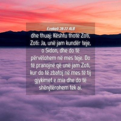 Picture 04 - Ezekieli 28:22 ALB - dhe thuaj: Kështu thotë Zoti, Zoti: Ja, unë - Bible Verse Picture