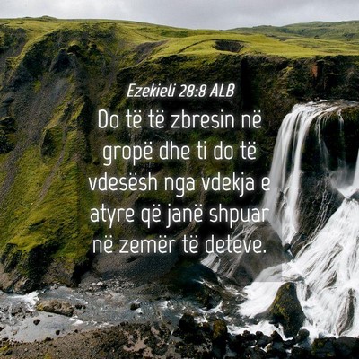 Picture 04 - Ezekieli 28:8 ALB - Do të të zbresin në gropë dhe ti do të - Bible Verse Picture