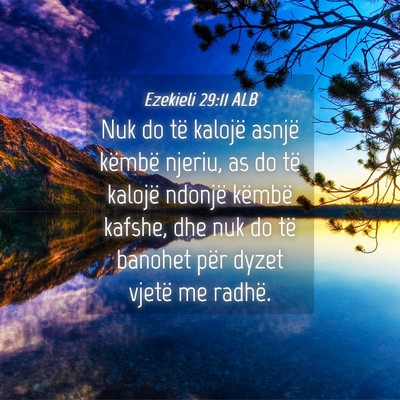 Picture 04 - Ezekieli 29:11 ALB - Nuk do të kalojë asnjë këmbë njeriu, as do - Bible Verse Picture
