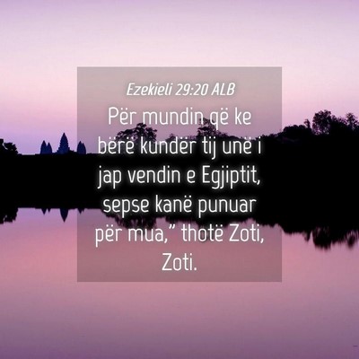 Picture 04 - Ezekieli 29:20 ALB - Për mundin që ke bërë kundër tij unë i jap - Bible Verse Picture