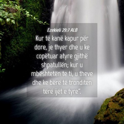 Picture 04 - Ezekieli 29:7 ALB - Kur të kanë kapur për dore, je thyer dhe u ke - Bible Verse Picture