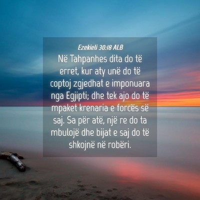 Picture 04 - Ezekieli 30:18 ALB - Në Tahpanhes dita do të erret, kur aty unë do - Bible Verse Picture