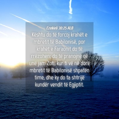 Picture 04 - Ezekieli 30:25 ALB - Kështu do të forcoj krahët e mbretit të - Bible Verse Picture