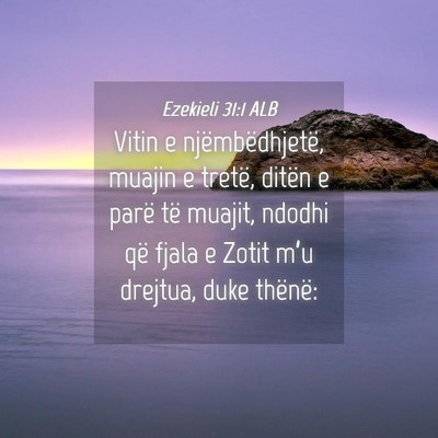 Picture 04 - Ezekieli 31:1 ALB - Vitin e njëmbëdhjetë, muajin e tretë, ditën - Bible Verse Picture