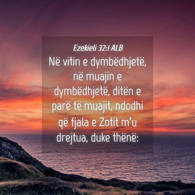 Picture 04 - Ezekieli 32:1 ALB - Në vitin e dymbëdhjetë, në muajin e - Bible Verse Picture