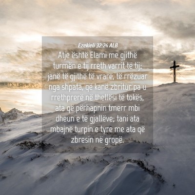 Picture 04 - Ezekieli 32:24 ALB - Atje është Elami me gjithë turmën e tij rreth - Bible Verse Picture