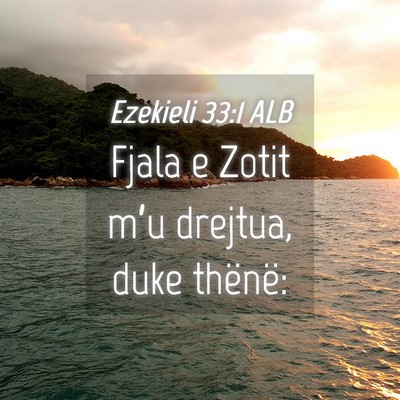 Picture 04 - Ezekieli 33:1 ALB - Fjala e Zotit m’u drejtua, duke - Bible Verse Picture