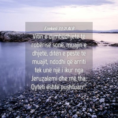 Picture 04 - Ezekieli 33:21 ALB - Vitin e dymbëdhjetë të robërisë sonë, - Bible Verse Picture