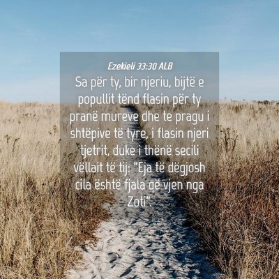 Picture 04 - Ezekieli 33:30 ALB - Sa për ty, bir njeriu, bijtë e popullit tënd - Bible Verse Picture