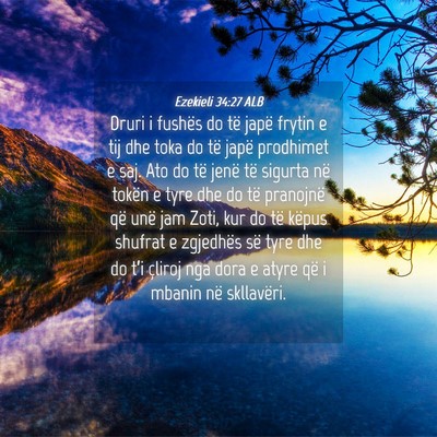 Picture 04 - Ezekieli 34:27 ALB - Druri i fushës do të japë frytin e tij dhe - Bible Verse Picture
