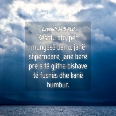 Picture 04 - Ezekieli 34:5 ALB - Kështu ato, për mungesë bariu, janë - Bible Verse Picture