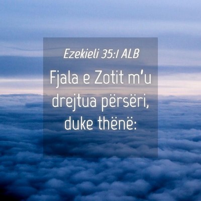 Picture 04 - Ezekieli 35:1 ALB - Fjala e Zotit m’u drejtua përsëri, duke - Bible Verse Picture