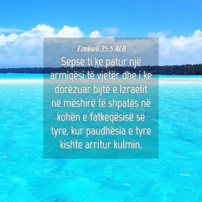 Picture 04 - Ezekieli 35:5 ALB - Sepse ti ke patur një armiqësi të vjetër dhe - Bible Verse Picture