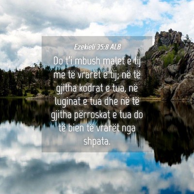 Picture 04 - Ezekieli 35:8 ALB - Do t’i mbush malet e tij me të vrarët e tij; - Bible Verse Picture