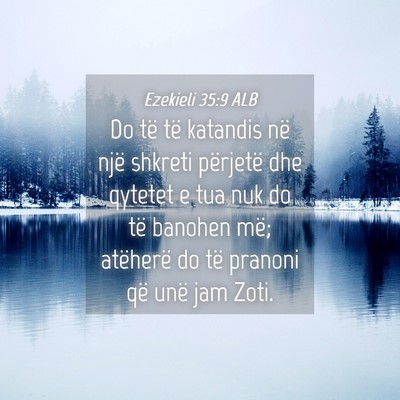 Picture 04 - Ezekieli 35:9 ALB - Do të të katandis në një shkreti përjetë - Bible Verse Picture