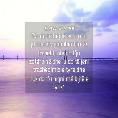 Picture 04 - Ezekieli 36:12 ALB - Po, do të bëj të ecin mbi ju njerëz, popullin - Bible Verse Picture