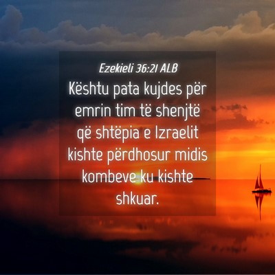 Picture 04 - Ezekieli 36:21 ALB - Kështu pata kujdes për emrin tim të shenjtë - Bible Verse Picture