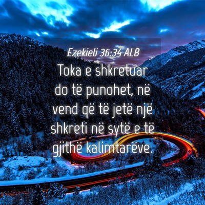 Picture 04 - Ezekieli 36:34 ALB - Toka e shkretuar do të punohet, në vend që të - Bible Verse Picture