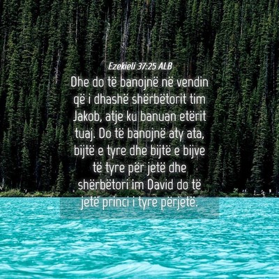 Picture 04 - Ezekieli 37:25 ALB - Dhe do të banojnë në vendin që i dhashë - Bible Verse Picture