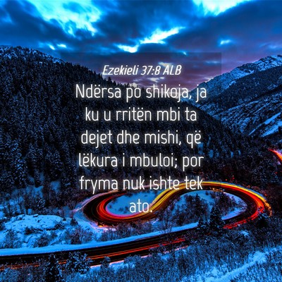 Picture 04 - Ezekieli 37:8 ALB - Ndërsa po shikoja, ja ku u rritën mbi ta dejet - Bible Verse Picture