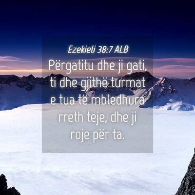 Picture 04 - Ezekieli 38:7 ALB - Përgatitu dhe ji gati, ti dhe gjithë turmat e - Bible Verse Picture