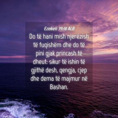Picture 04 - Ezekieli 39:18 ALB - Do të hani mish njerëzish të fuqishëm dhe do - Bible Verse Picture