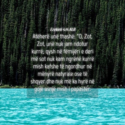 Picture 04 - Ezekieli 4:14 ALB - Atëherë unë thashë: 