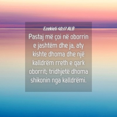 Picture 04 - Ezekieli 40:17 ALB - Pastaj më çoi në oborrin e jashtëm dhe ja, - Bible Verse Picture