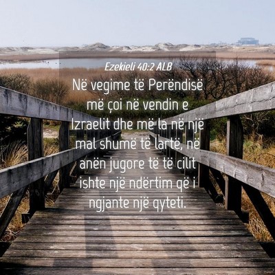 Picture 04 - Ezekieli 40:2 ALB - Në vegime të Perëndisë më çoi në vendin e - Bible Verse Picture