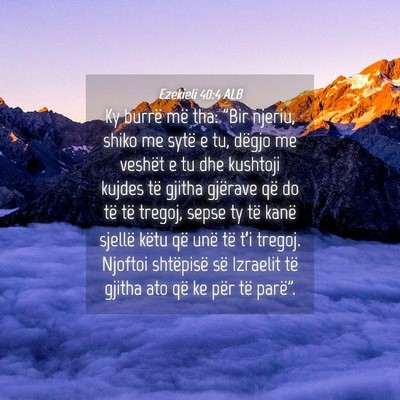 Picture 04 - Ezekieli 40:4 ALB - Ky burrë më tha: 