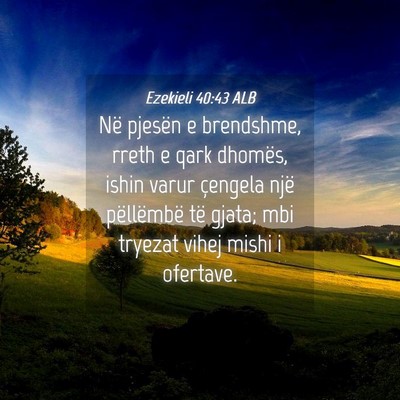Picture 04 - Ezekieli 40:43 ALB - Në pjesën e brendshme, rreth e qark dhomës, - Bible Verse Picture