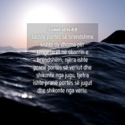 Picture 04 - Ezekieli 40:44 ALB - Jashtë portës së brendshme kishte dy dhoma - Bible Verse Picture