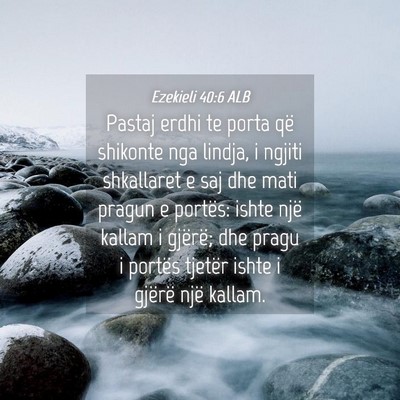 Picture 04 - Ezekieli 40:6 ALB - Pastaj erdhi te porta që shikonte nga lindja, i - Bible Verse Picture