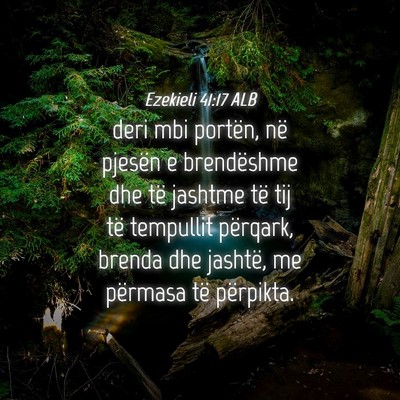 Picture 04 - Ezekieli 41:17 ALB - deri mbi portën, në pjesën e brendëshme dhe - Bible Verse Picture