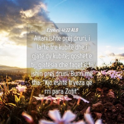 Picture 04 - Ezekieli 41:22 ALB - Altari ishte prej druri, i lartë tre kubitë dhe - Bible Verse Picture